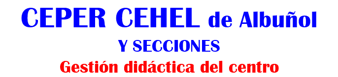CEPER CEHEL de Albuñol Y SECCIONES Gestión didáctica del centro 